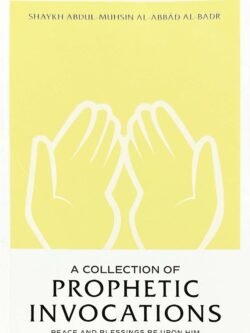 A Collection of Prophetic Invocations - Abdul-Muhsin al-Abbad