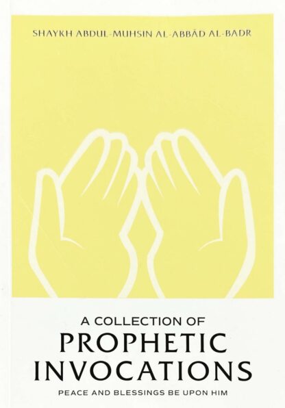 A Collection of Prophetic Invocations - Abdul-Muhsin al-Abbad