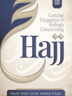 Concise Etiquettes & Rulings Concerning Hajj - Abdul-Aziz al-Rajihi