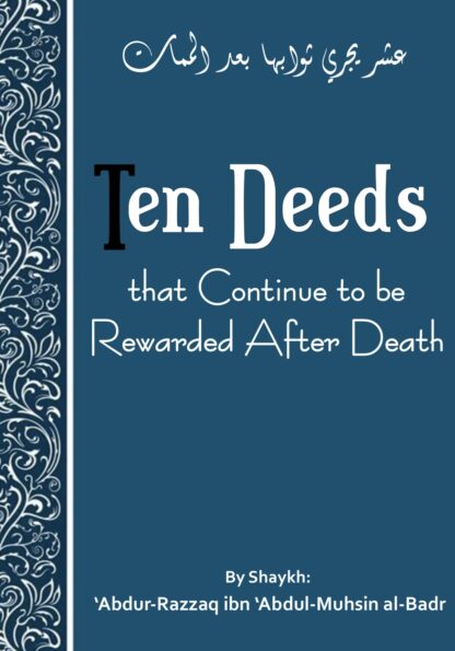 Ten Deeds that Continue to be Rewarded After Death - Abdur-Razzaq al-Badr