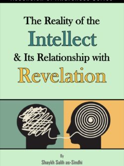 The Reality of the Intellect and Its Relationship with Revelation - Saleh al-Sindee