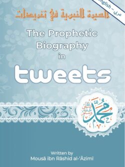 The Prophetic Biography in Tweets - Mousa al-Azimi